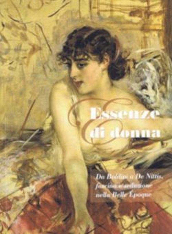 Essenze di donna, Da Boldini a De Nittis: fascino e seduzione nella Belle époque
